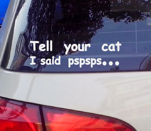 Tell your cat I said pspsps... decal